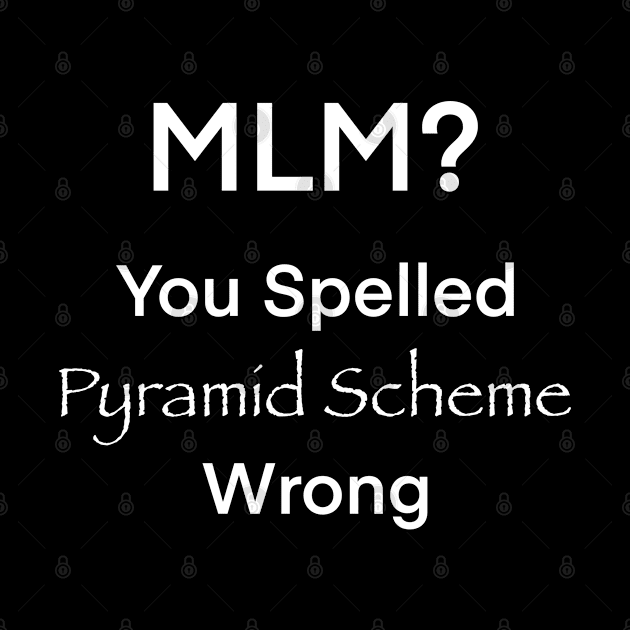 You Spelled Pyramid Scheme Wrong by JM's Designs