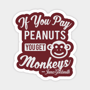 If You Pay Peanuts You Get Monkeys - James Goldsmith Magnet