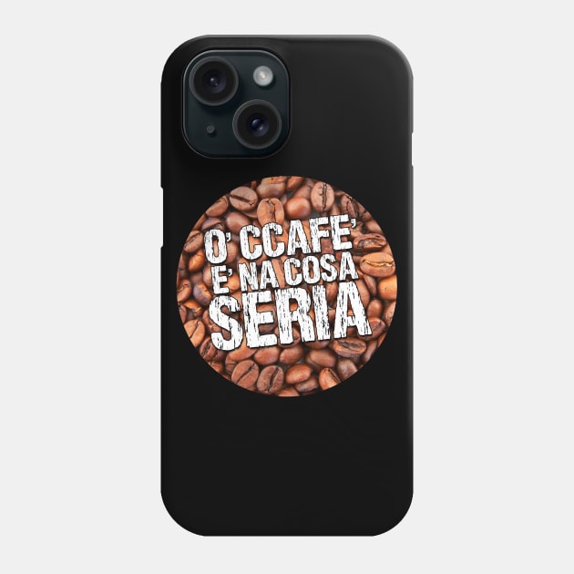 O' ccafe' è na' cosa seria Phone Case by Maxsomma