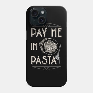 Pay Me in Pasta Phone Case