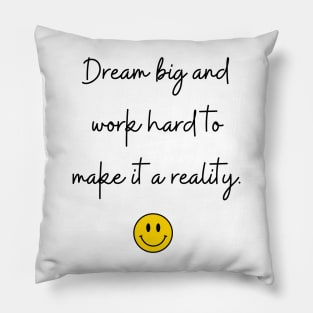 Dream big and work hard to make it a reality. Pillow