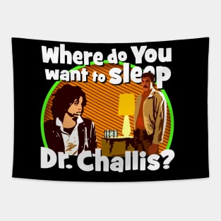 Where do you want to sleep Dr. Challis? Tapestry