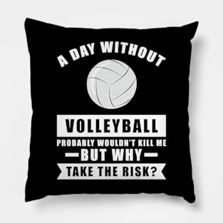 A day without Volleyball probably wouldn't kill me but why take the risk Pillow