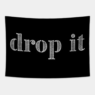 Drop it! Tapestry