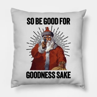 Santa with a Gun - Be Good For Goodness Sake Pillow