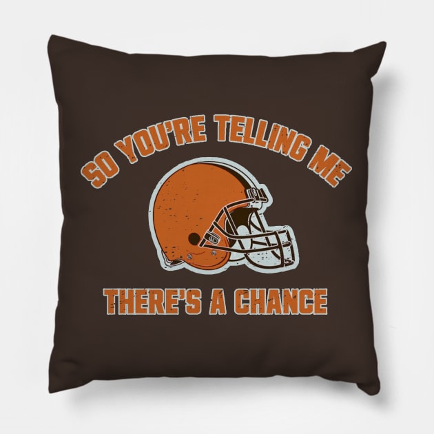 Cleveland Browns So You're Telling Me There's A Chance Pillow by Bigfinz