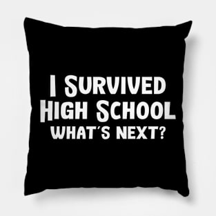 I Survived High School What's Next Pillow