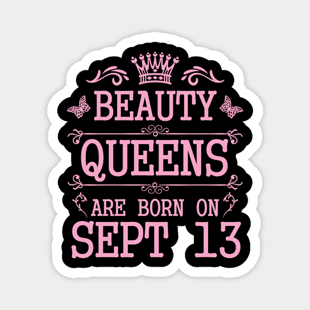 Beauty Queens Are Born On September 13 Happy Birthday To Me You Nana Mommy Aunt Sister Daughter Magnet by Cowan79