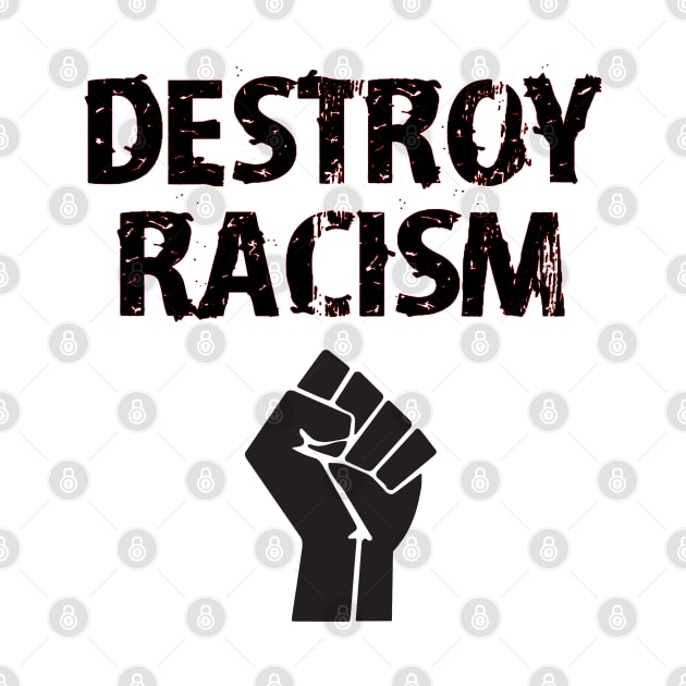 Destroy racism. Black fist. Fight the deadly virus. The real pandemic. Police brutality must end. Silence is violence. Fuck white supremacy. Be actively anti-racist. Black lives matter. by IvyArtistic