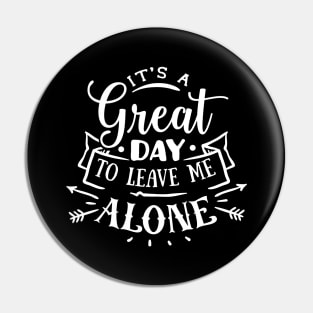 It's a Great Day to Leave Me Alone Pin