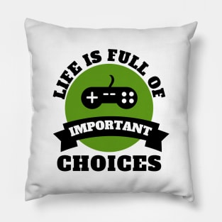 Life Is Full Of Important Choices Gaming Quotes Pillow