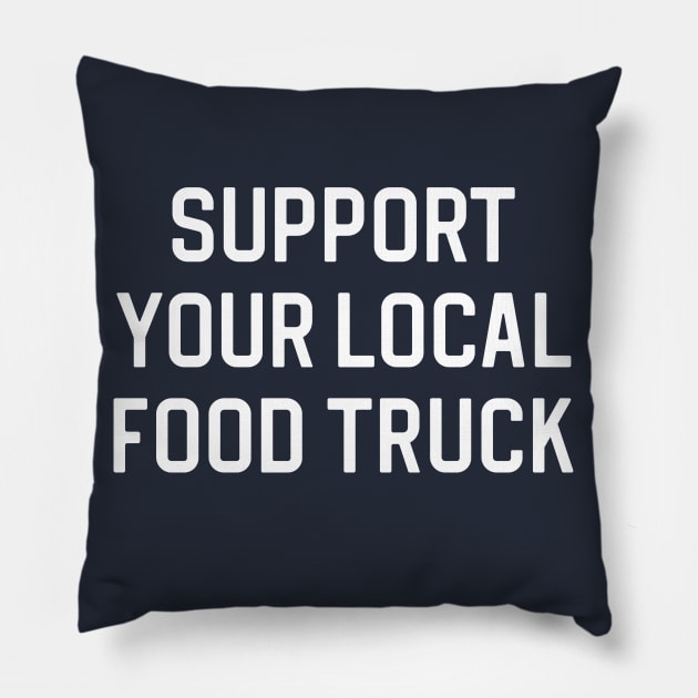 Funny Food Truck Gift Food Truck Owner Gift Support Your Local Food Truck Pillow by kmcollectible