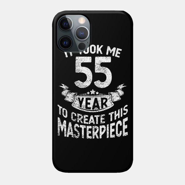It took me 55 year to create this masterpiece born in 1966 - Birthday - Phone Case