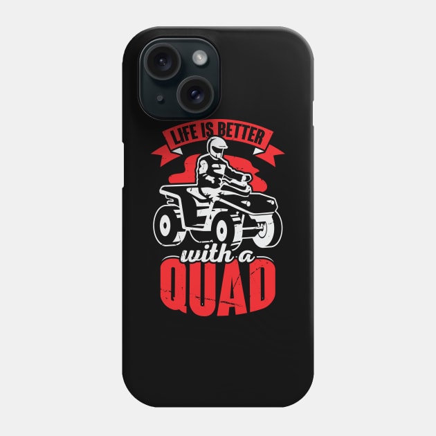 Life Is Better With A Quad ATV Driver Gift Phone Case by Dolde08