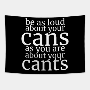 Be As Loud About Your Cans As You Are About Your Cant’s Tapestry