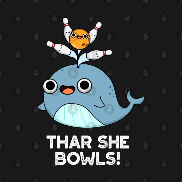 Thar She Bowls Cute Whale Bowling Pun by punnybone