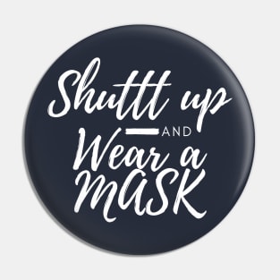 Shuttt Up And Wear A Mask Pin