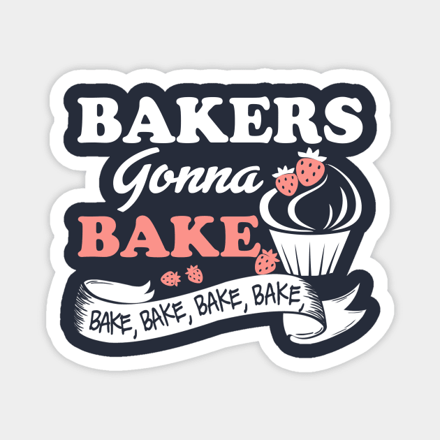 Bakers Gonna Bake Bake Bake Magnet by jonetressie