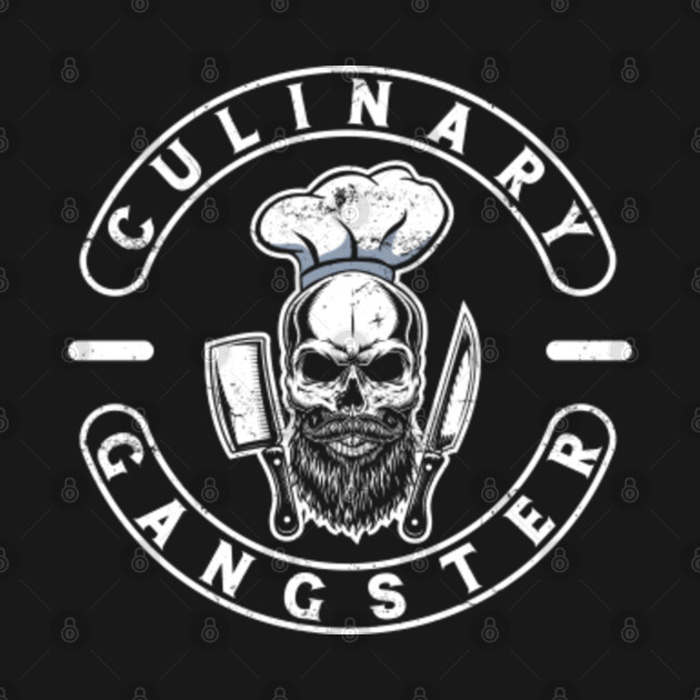 Culinary Gangster for Cooking Lovers and Chefs Funny - Cooking - T-Shirt