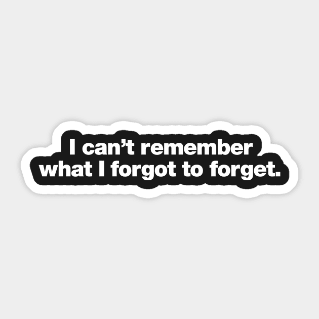 I can't remember what I forgot to forget - Forgot To Forget - Sticker