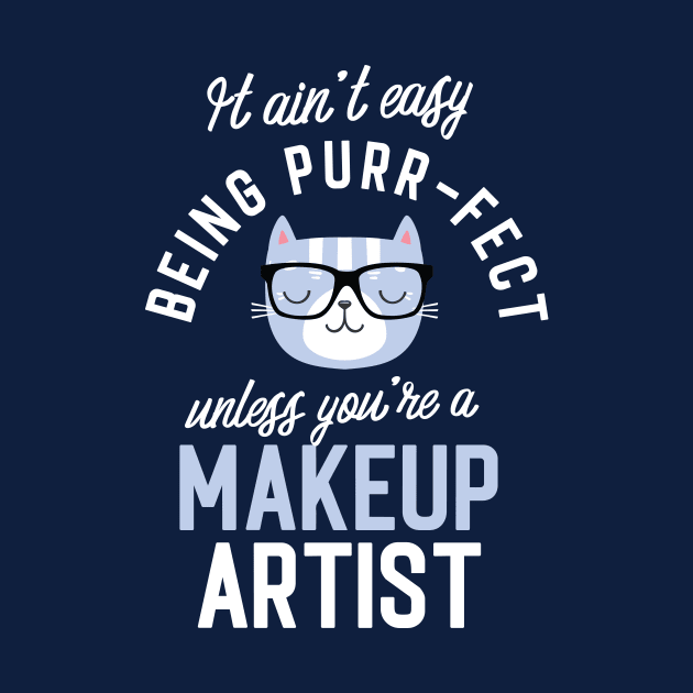Makeup Artist Cat Lover Gifts - It ain't easy being Purr Fect by BetterManufaktur