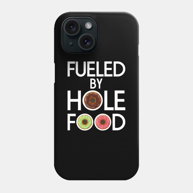 FUELED BY HOLE FOOD DONUTS LOVER FUNNY GIFT Phone Case by CoolFoodiesMerch