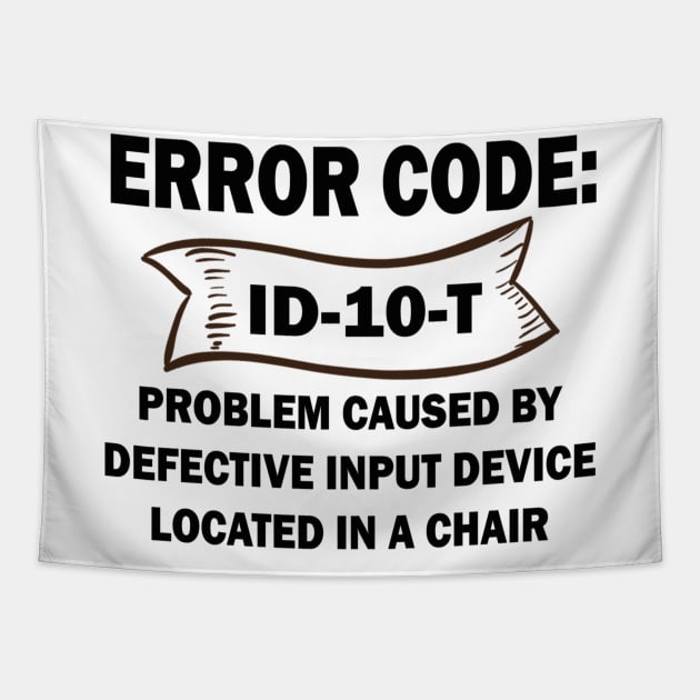 Coder's / Programmer Humour - Error Code ID-10-T - Problem caused by defective input device located in a chair. Tapestry by Cyber Club Tees