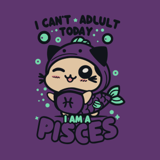 Funny Pisces - I can't adult today T-Shirt