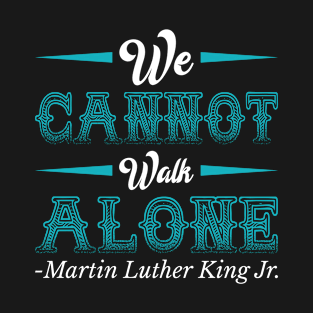 We Cannot Walk Alone T-Shirt