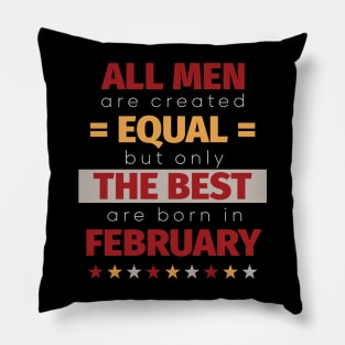 All Men Are Created Equal But Only The Best Are Born In February Pillow