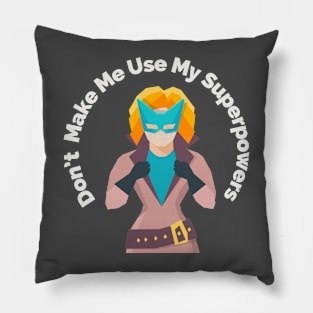 Don't make me use my superpowers Pillow