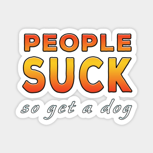 People Suck So Get A Dog Orange Magnet