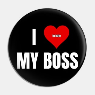 I Love to Hate My Boss Pin