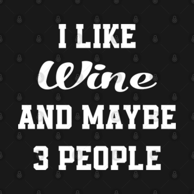 Disover I Like Wine And Maybe 3 People - Funny Wine - Wine - T-Shirt