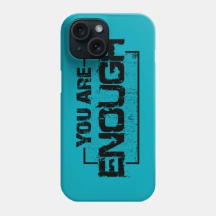 You Are Enough Phone Case