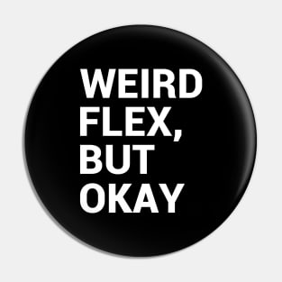 Weird flex, but okay Pin