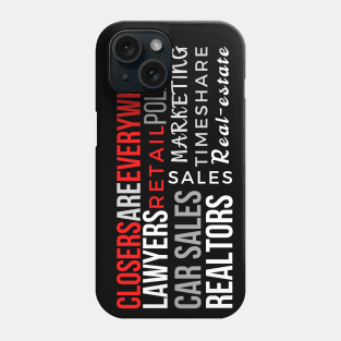 Closers are everywhere Phone Case