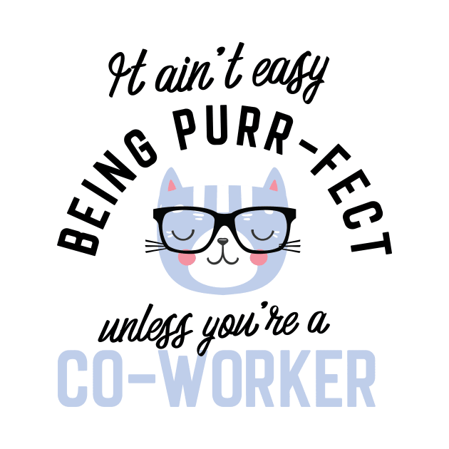 Co-Worker Cat Gifts for Cat Lovers - It ain't easy being Purr Fect by BetterManufaktur