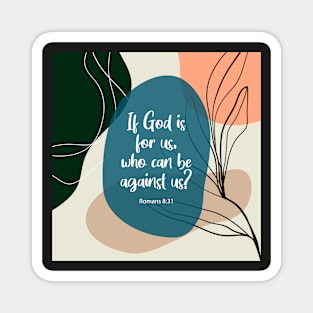 If God is for us, who can be against us? Romans 8:31, Bible Quote Magnet