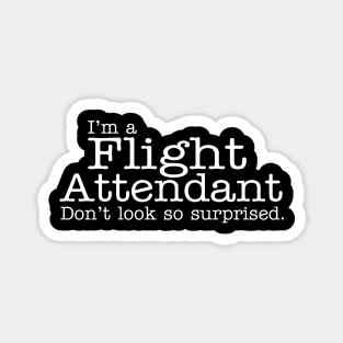 I'm a flight attendant Don't look so surprised Funny Design Magnet