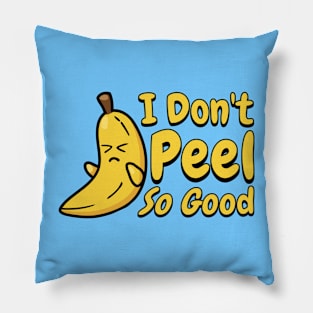 I Don't Peel So Good! Cute Banana Pun! Pillow