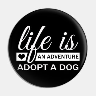 Life Is An Adventure Adopt A Dog Pin