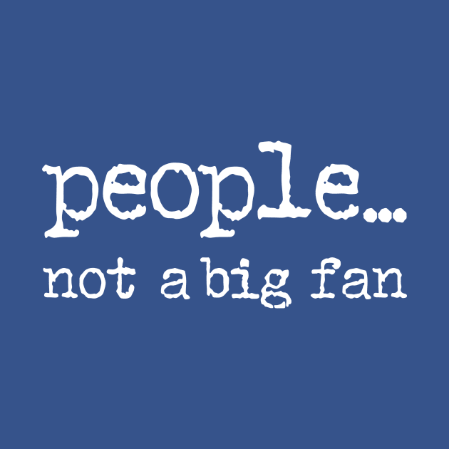 People Not a Big Fan 2 by trahaubayshop