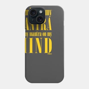 Got My Mind on my Mantra, and my Mantra on my Mind Phone Case