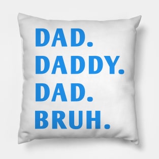 dad daddy dad bruh Pillow