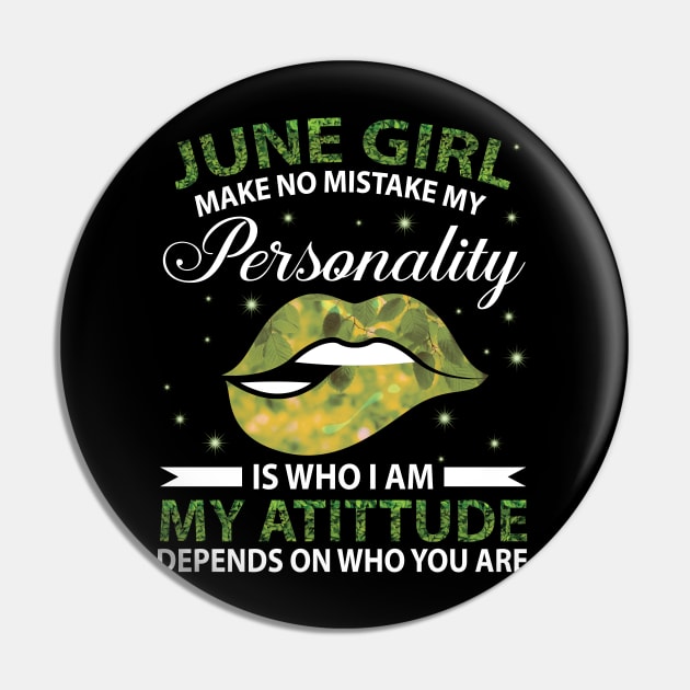 June Girl Make No Mistake My Personality Is Who I Am My Atittude Depends On Who You Are Birthday Pin by bakhanh123