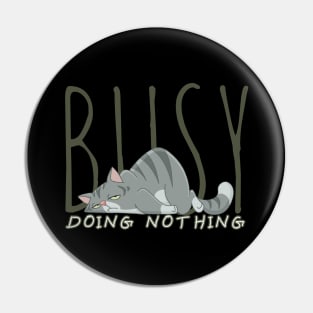 Busy doing nothing Pin