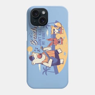 Beach! Don't Kill My Vibe Phone Case