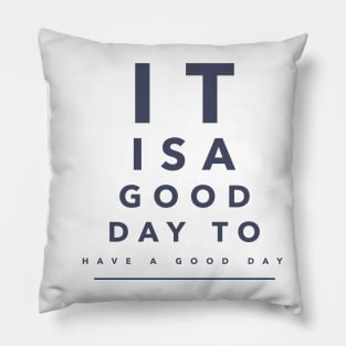 It Is a Good Day To Have a Good Day Motivational Pillow