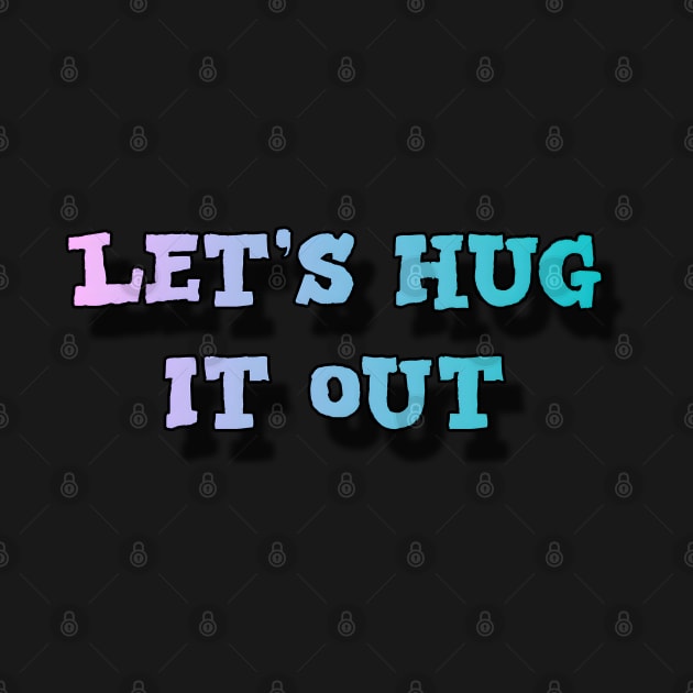Let Hug It Out by r.abdulazis